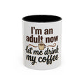 I'm An Adult Now Let Me Drink My Coffee Accent Mug — Funny Coffee Gift