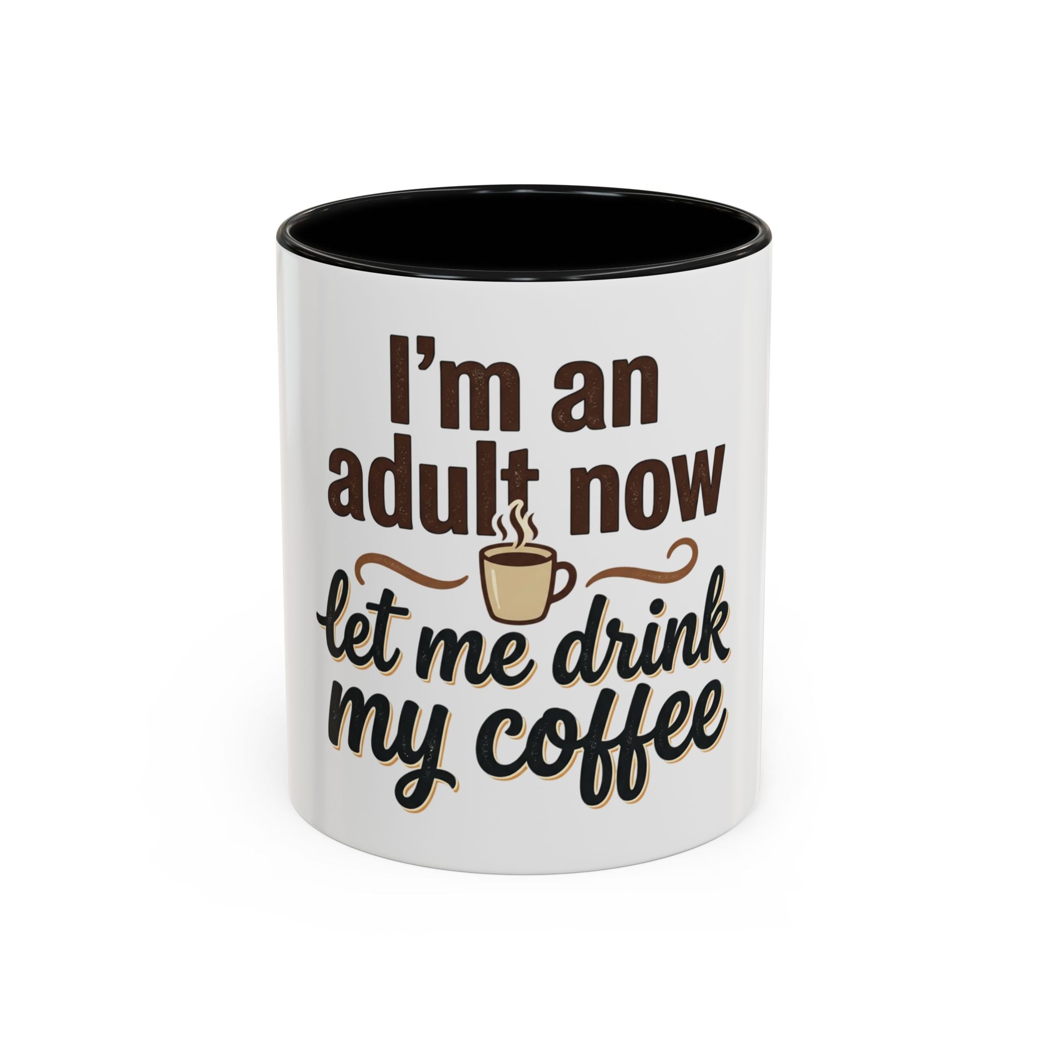 I'm An Adult Now Let Me Drink My Coffee Accent Mug — Funny Coffee Gift