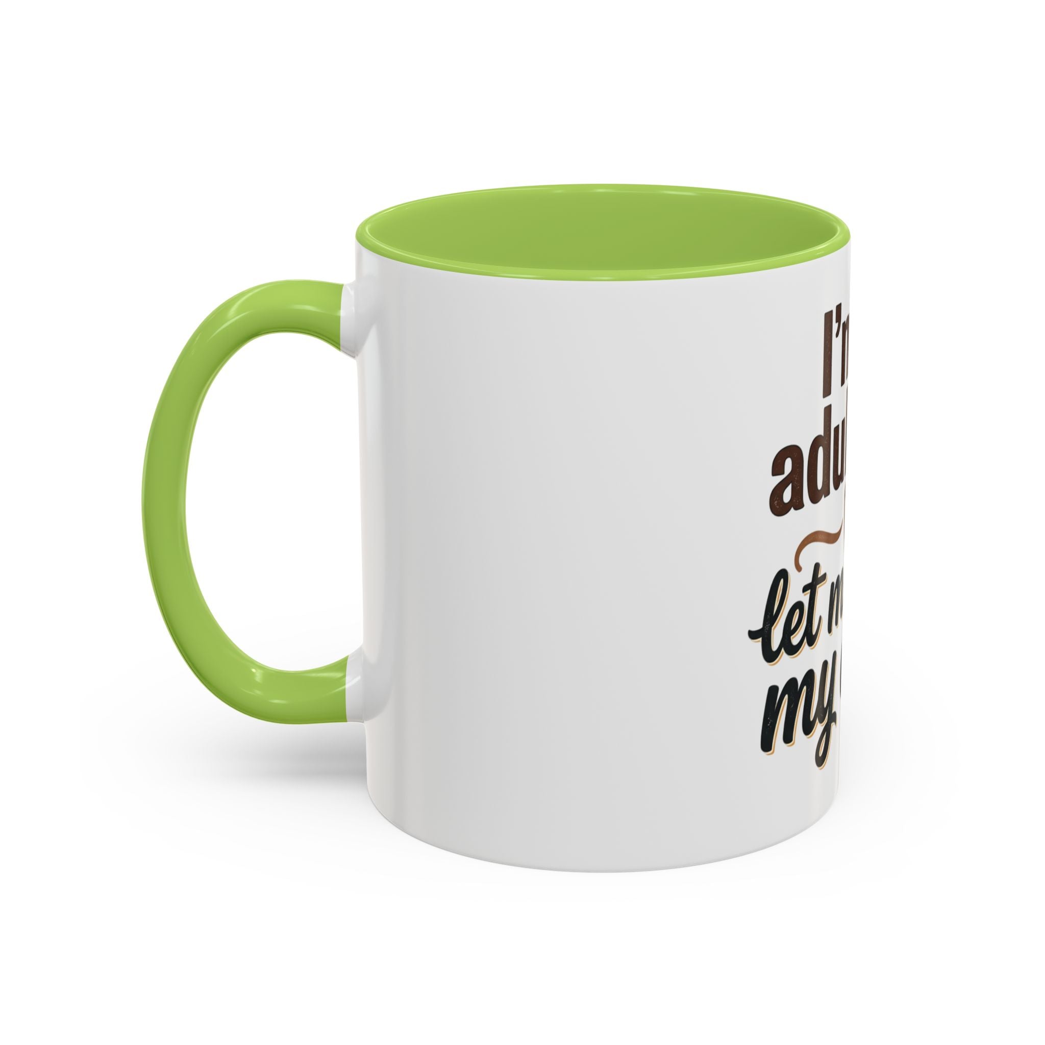 I'm An Adult Now Let Me Drink My Coffee Accent Mug — Funny Coffee Gift