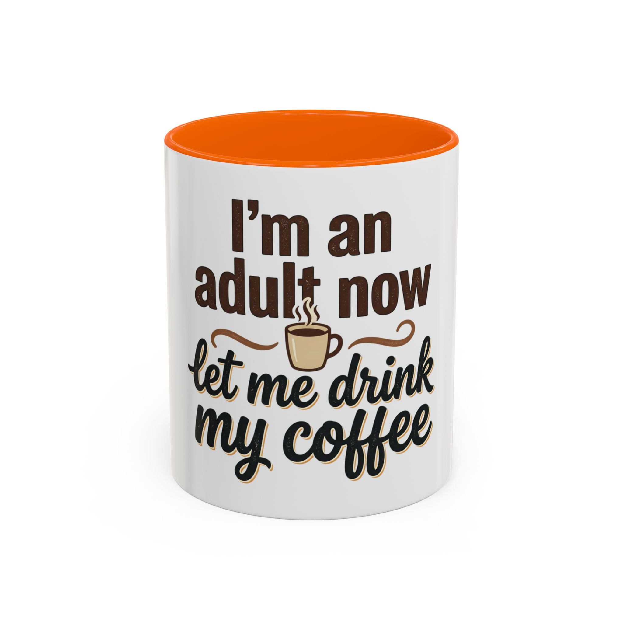 I'm An Adult Now Let Me Drink My Coffee Accent Mug — Funny Coffee Gift