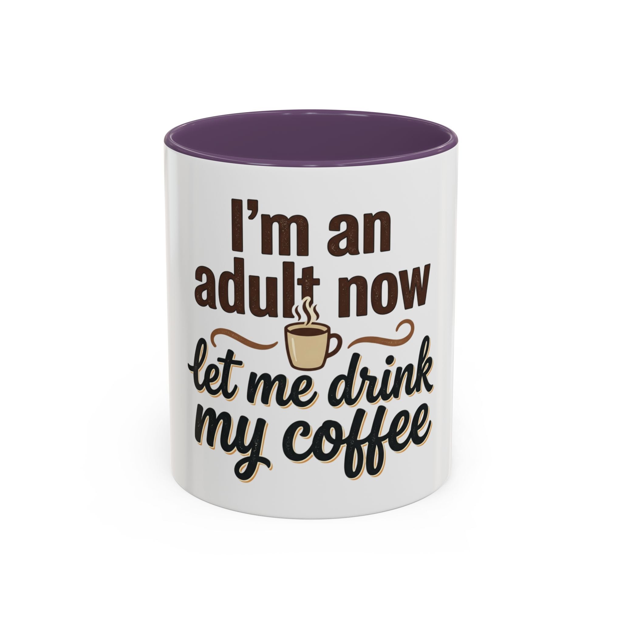 I'm An Adult Now Let Me Drink My Coffee Accent Mug — Funny Coffee Gift