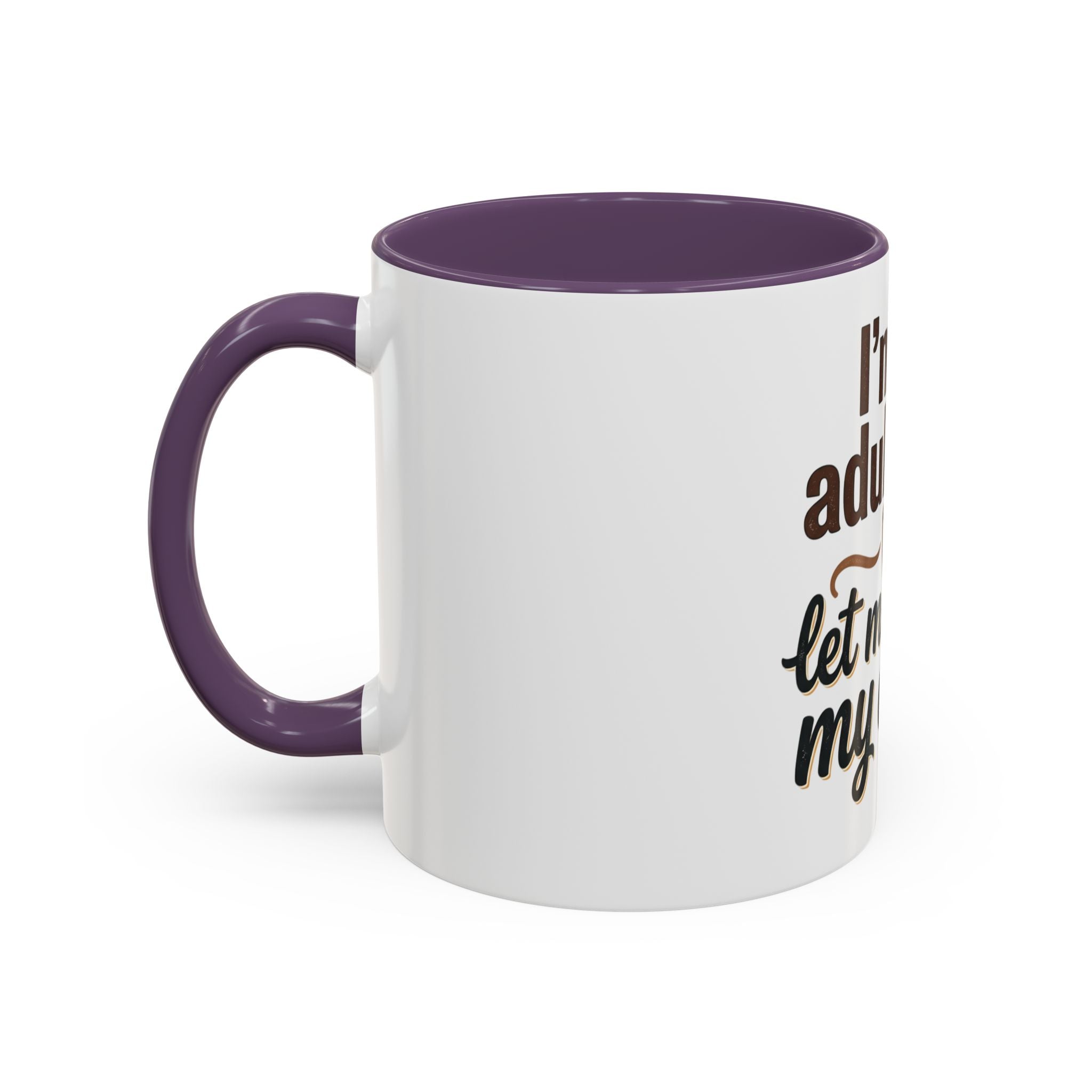 I'm An Adult Now Let Me Drink My Coffee Accent Mug — Funny Coffee Gift