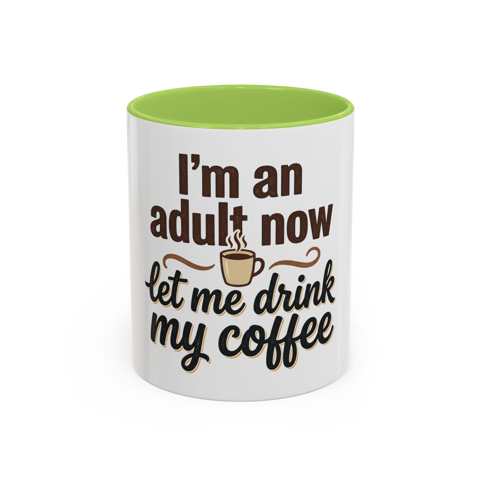 I'm An Adult Now Let Me Drink My Coffee Accent Mug — Funny Coffee Gift
