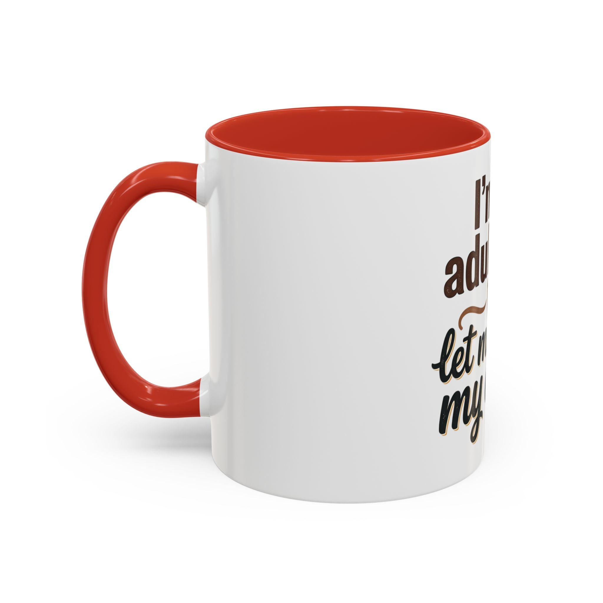 I'm An Adult Now Let Me Drink My Coffee Accent Mug — Funny Coffee Gift