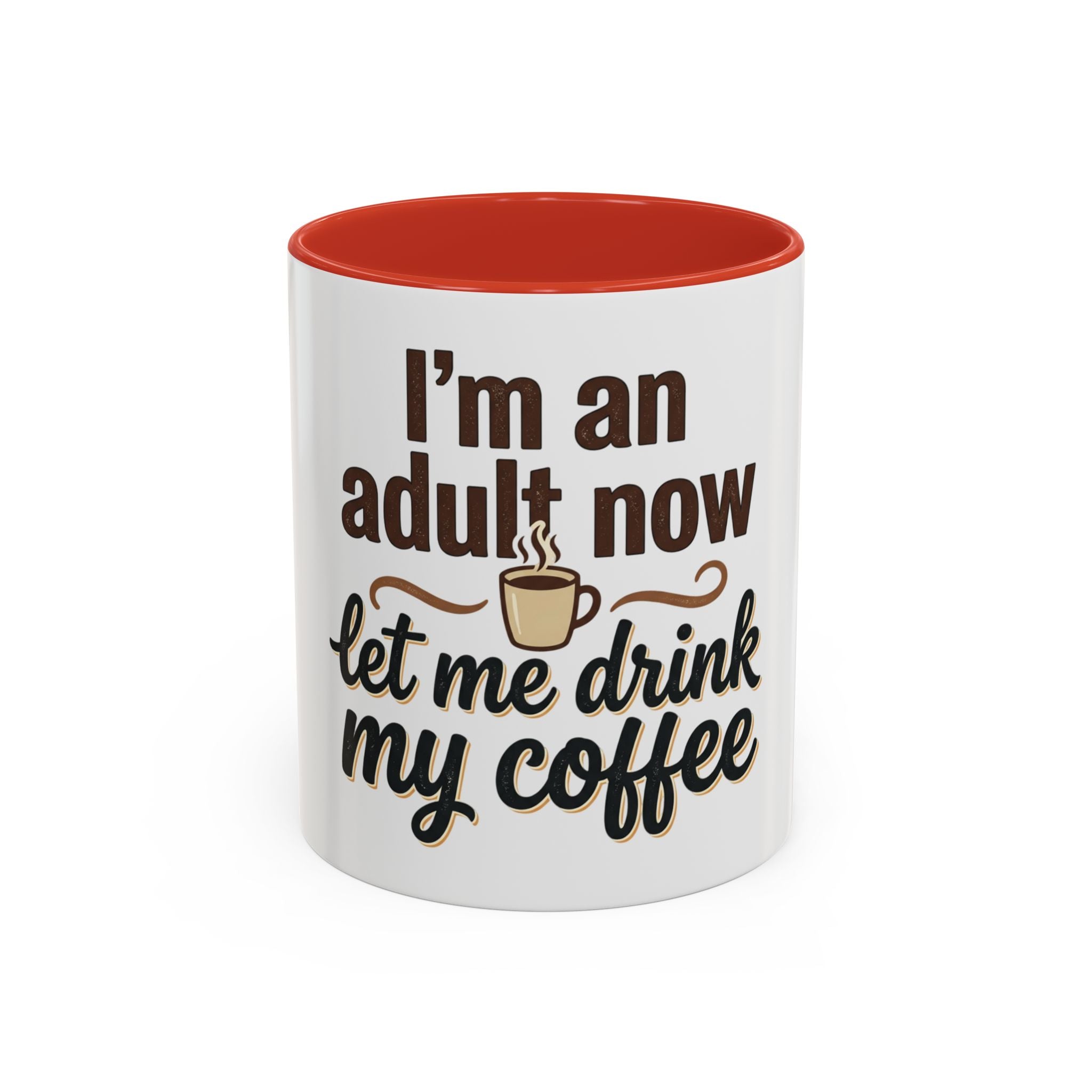 I'm An Adult Now Let Me Drink My Coffee Accent Mug — Funny Coffee Gift