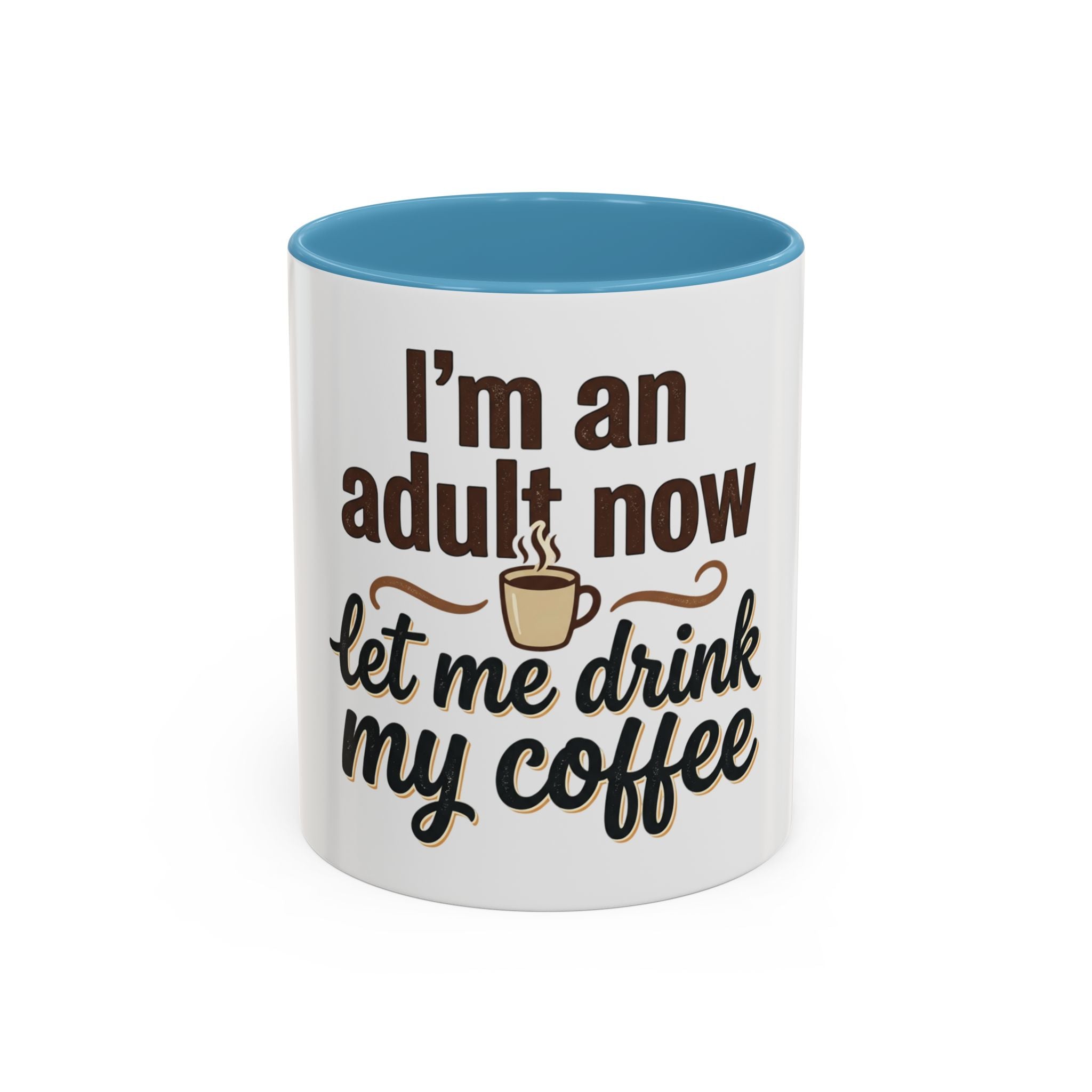 I'm An Adult Now Let Me Drink My Coffee Accent Mug — Funny Coffee Gift