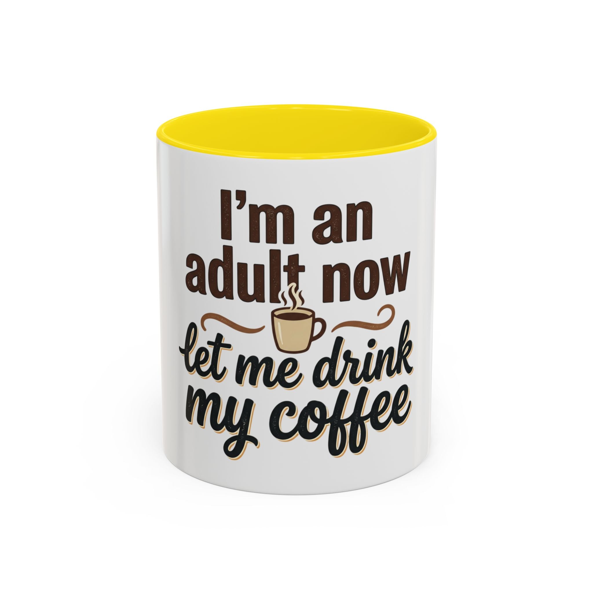 I'm An Adult Now Let Me Drink My Coffee Accent Mug — Funny Coffee Gift