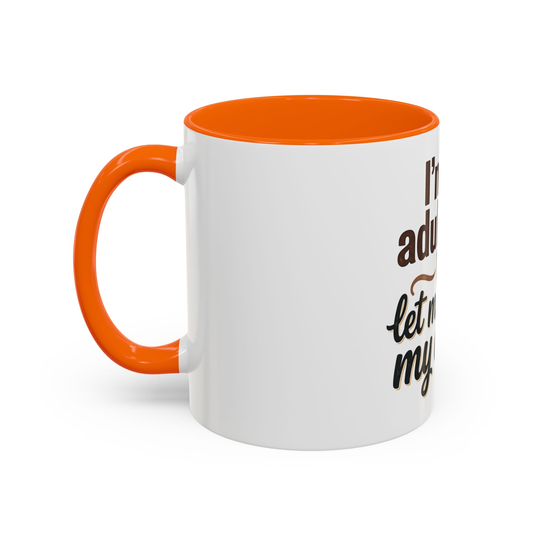 I'm An Adult Now Let Me Drink My Coffee Accent Mug — Funny Coffee Gift